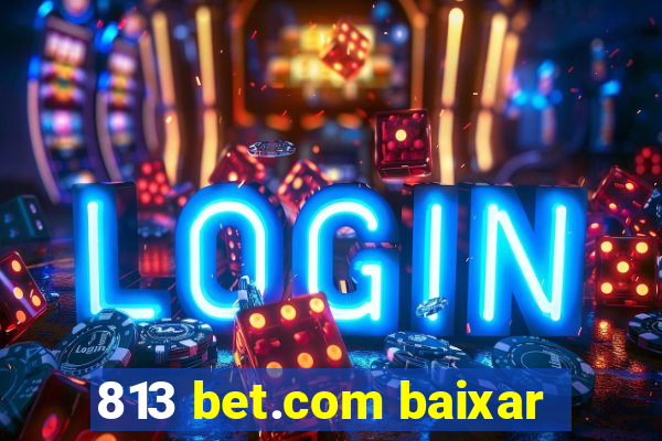 813 bet.com baixar